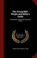 Cover: The Young Mill-Wright and Miller's Guide - Andesite Press