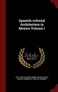 Cover: Spanish-Colonial Architecture in Mexico Volume 1 - Andesite Press
