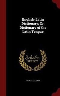 Abbildung von: English-Latin Dictionary; Or, Dictionary of the Latin Tongue - Andesite Press