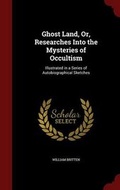 Cover: Ghost Land, Or, Researches Into the Mysteries of Occultism - Andesite Press