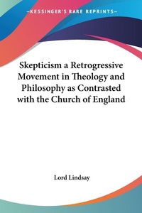 Abbildung von: Skepticism a Retrogressive Movement in Theology and Philosophy as Contrasted with the Church of England - Kessinger Publishing Co