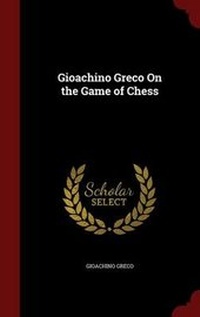 Enlarge image Cover: Gioachino Greco On the Game of Chess - Andesite Press