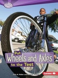 Enlarge image Cover: Put Wheels and Axles to the Test - Lerner Publishing Group