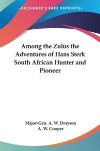 Abbildung von: Among the Zulus the Adventures of Hans Sterk South African Hunter and Pioneer - Kessinger Publishing Co