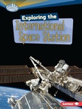 Cover: Exploring the International Space Station - Lerner Publishing Group