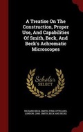 Cover: A Treatise On The Construction, Proper Use, And Capabilities Of Smith, Beck, And Beck's Achromatic Microscopes - Andesite Press