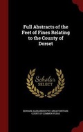 Cover: Full Abstracts of the Feet of Fines Relating to the County of Dorset - Andesite Press