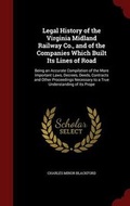 Cover: Legal History of the Virginia Midland Railway Co., and of the Companies Which Built Its Lines of Road - Andesite Press