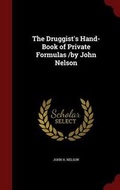 Cover: The Druggist's Hand-Book of Private Formulas /by John Nelson - Andesite Press