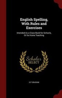 Enlarge image Cover: English Spelling, With Rules and Exercises - Andesite Press