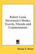 Cover: Robert Louis Stevenson's Works, Travels, Friends and Commentators - Kessinger Publishing Co