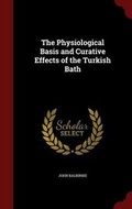 Cover: The Physiological Basis and Curative Effects of the Turkish Bath - Andesite Press