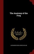 Cover: The Anatomy of the Frog - Andesite Press