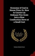 Cover: Economy of Coal in House Fires; Or, How to Convert an Ordinary Fire-Grate Into a Slow Combustion Stove at a Small Cost - Andesite Press