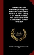 Cover: The Stock Market Barometer; a Study of its Forecast Value Based on Charles H. Dow's Theory of the Price Movement. With an Analysis of the Market and its History Since 1897 - Andesite Press