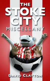 Abbildung von: The Stoke City Miscellany - The History Press Ltd