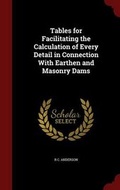 Cover: Tables for Facilitating the Calculation of Every Detail in Connection with Earthen and Masonry Dams - Andesite Press