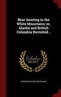 Cover: Bear-hunting in the White Mountains; or, Alaska and British Columbia Revisited .. - Andesite Press