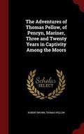Cover: The Adventures of Thomas Pellow, of Penryn, Mariner, Three and Twenty Years in Captivity Among the Moors - Andesite Press