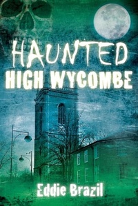 Enlarge image Cover: Haunted High Wycombe - The History Press Ltd