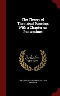 Enlarge image Cover: The Theory of Theatrical Dancing; With a Chapter on Pantomime; - Andesite Press