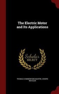 Enlarge image Cover: The Electric Motor and Its Applications - Andesite Press