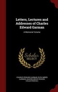 Cover: Letters, Lectures and Addresses of Charles Edward Garman - Andesite Press