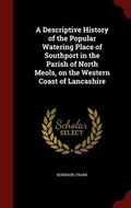 Cover: A Descriptive History of the Popular Watering Place of Southport in the Parish of North Meols, on the Western Coast of Lancashire - Andesite Press