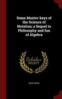 Enlarge image Cover: Some Master-keys of the Science of Notation; a Sequel to Philosophy and fun of Algebra - Andesite Press
