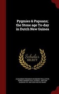 Cover: Pygmies & Papuans; The Stone Age To-Day in Dutch New Guinea - Andesite Press