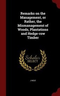 Abbildung von: Remarks on the Management, or Rather, the Mismanagement of Woods, Plantations and Hedge-Row Timber - Andesite Press
