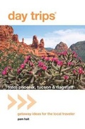 Cover: Day Trips from Phoenix, Tucson & Flagstaff - Globe Pequot Press