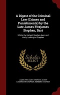Cover: A Digest of the Criminal Law (Crimes and Punishments) by the Late James Fitzjames Stephen, Bart - Andesite Press