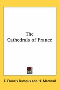 Cover: The Cathedrals of France - Kessinger Publishing Co