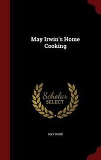 Enlarge image Cover: May Irwin's Home Cooking - Andesite Press