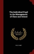 Cover: The Individual Pupil in the Management of Class and School - Andesite Press