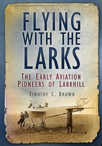 Abbildung von: Flying With the Larks - The History Press Ltd