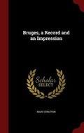 Cover: Bruges, a Record and an Impression - Andesite Press