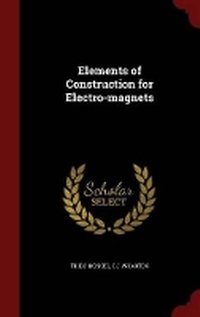 Enlarge image Cover: Elements of Construction for Electro-Magnets - Andesite Press