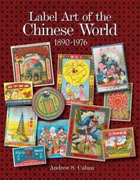 Abbildung von: Label Art of the Chinese World, 1890-1976 - Schiffer Publishing Ltd