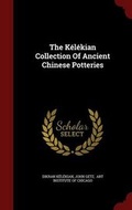 Cover: The Kelekian Collection Of Ancient Chinese Potteries - Andesite Press