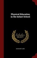 Cover: Physical Education in the Infant School - Andesite Press