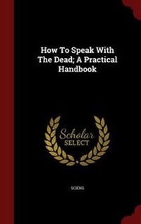 Enlarge image Cover: How To Speak With The Dead; A Practical Handbook - Andesite Press