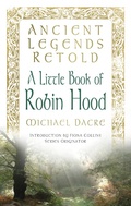 Cover: Ancient Legends Retold: A Little Book of Robin Hood - The History Press Ltd