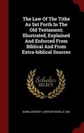 Cover: The Law Of The Tithe As Set Forth In The Old Testament; Illustrated, Explained And Enforced From Biblical And From Extra-biblical Sources - Andesite Press