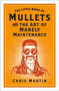 Enlarge image Cover: The Little Book of Mullets - The History Press Ltd