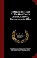 Cover: Historical Sketches of the West Parish Church, Andover, Massachusetts, 1906 - Andesite Press