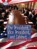 Cover: The President, Vice President, and Cabinet - Lerner Publishing Group