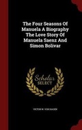 Cover: The Four Seasons Of Manuela A Biography The Love Story Of Manuela Saenz And Simon Bolivar - Andesite Press