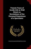 Cover: Twenty Years of Inside Life in Wall Street; or, Revelations of the Personal Experience of a Speculator - Andesite Press